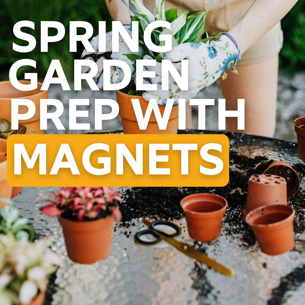 Spring Planting Prep: Get Your Garden Organized With Magnets